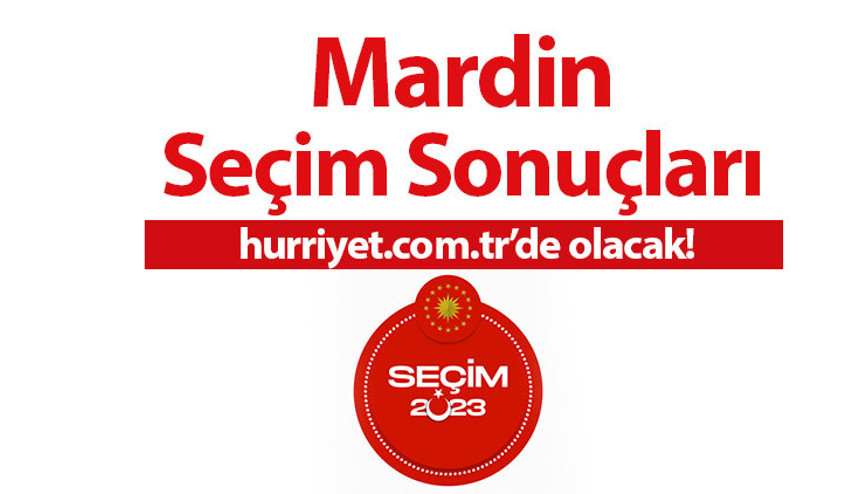 MARDİN 2. TUR SEÇİM SONUÇLARI 2023 - 28 Mayıs ikinci tur Türkiye Cumhurbaşkanlığı Seçimi Mardin İlçe İlçe oy sonucu ve oy oranları