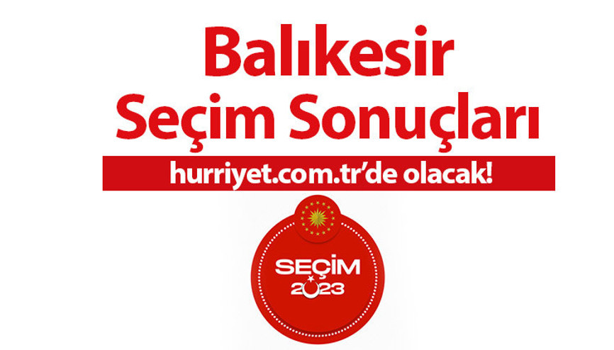 BALIKESİR 2. TUR SEÇİM SONUÇLARI 2023 - 28 Mayıs ikinci tur Türkiye Cumhurbaşkanlığı Seçimi Balıkesir İlçe İlçe oy sonucu ve oy oranları