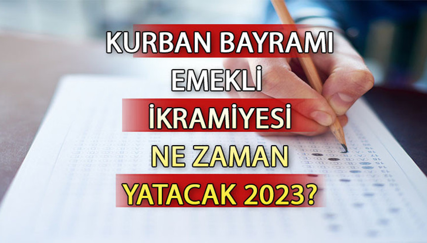 EMEKLİ İKRAMİYESİ ne zaman yatacak, ne kadar 2023 Kurban Bayramı emekli ikramiyesi son dakika bilgileri...