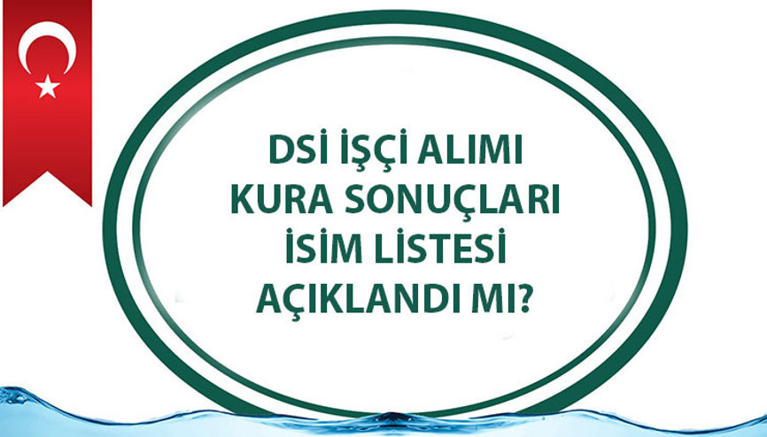 DSİ İŞÇİ ALIMI SONUÇLARI EKRANI 2023 | Devlet Su İşleri Genel Müdürlüğü (DSİ) kura çekimi sonuçları belli oldu mu DSİ kura çekimi ne zaman, saat kaçta, canlı yayınlanacak mı