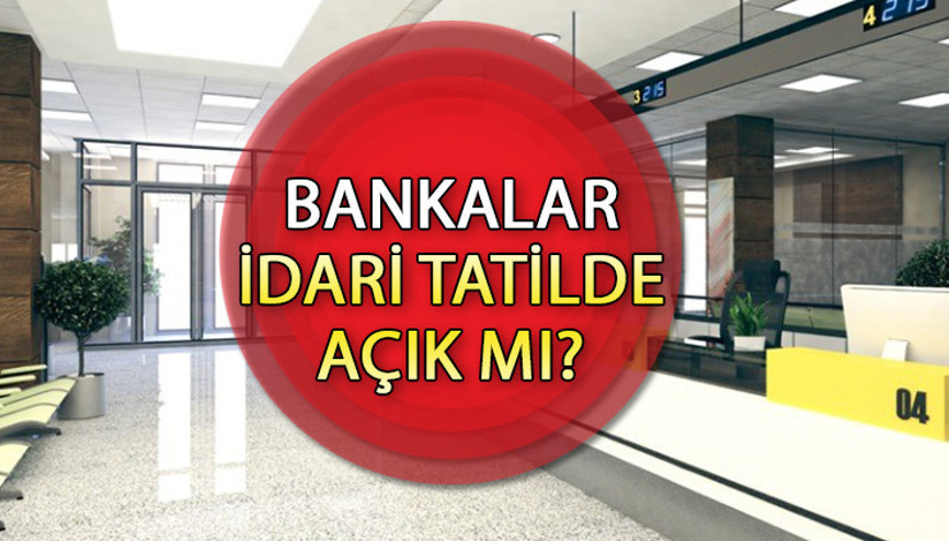 İdari izinde bankalar açık mı 2023 Kurban Bayramı tatilinde bankalar çalışıyor mu