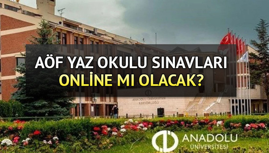 AÖF YAZ OKULU NE ZAMAN BAŞLIYOR 2023 AÖF yaz okulu online mı Anadolu Üniversitesi AÖF yaz okulu sınavları online mı, yüz yüze mi olacak İşte sınav takvimi