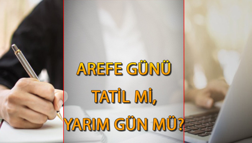 AREFE NE ZAMAN Kurban Bayramı arefe günü resmi tatil mi, yarım gün mü 2023 Kurban Bayramı tarihi