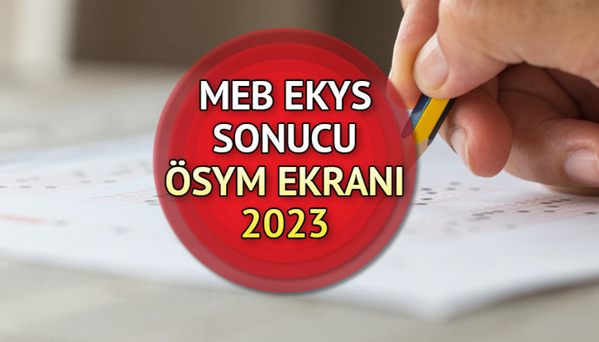 EKYS SONUÇLARI AÇIKLANDI: 2023 MEB EKYS sonuç ekranı sonuc.osym.gov.trde erişime açıldı İşte ÖSYM sonuç sorgulama sayfası...