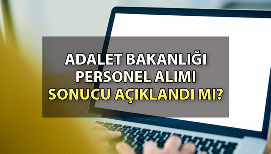 Adalet Bakanlığı personel alım sonuç sorgulama 2023 | Adalet.gov.tr 22 bin 43 personel alımı sonuçları açıklandı mı
