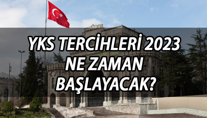 YKS TERCİHLERİ NE ZAMAN 2023 YKS üniversite tercih tarihleri açıklandı mı, takvim belli oldu mu YKS kaç tercih hakkı olacak
