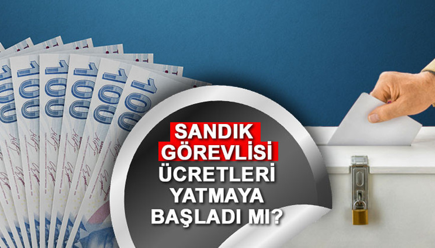 SANDIK GÖREVLİSİ ÜCRETİ SON DURUM | Seçim görevli ücretleri bayramdan önce yatacak mı 14-28 Mayıs 2023 Sandık görevlisi ücretleri ne kadar ve nasıl yatırılacak