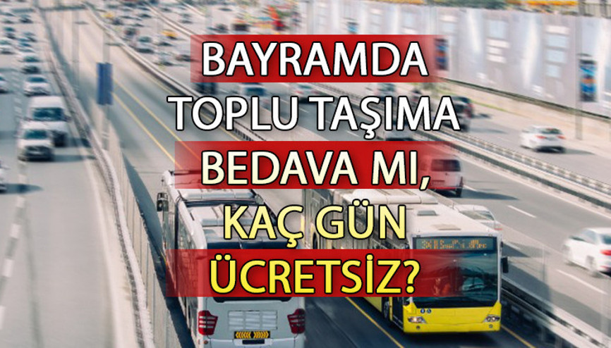 BAYRAMDA TOPLU TAŞIMA ÜCRETSİZ Mİ, BEDAVA MI 2023 Kurban Bayramında İETT, otobüs, metro, Marmaray, metrobüs bedava mı İşte, İstanbul, Ankara, İzmir ücretsiz toplu taşıma tarihleri