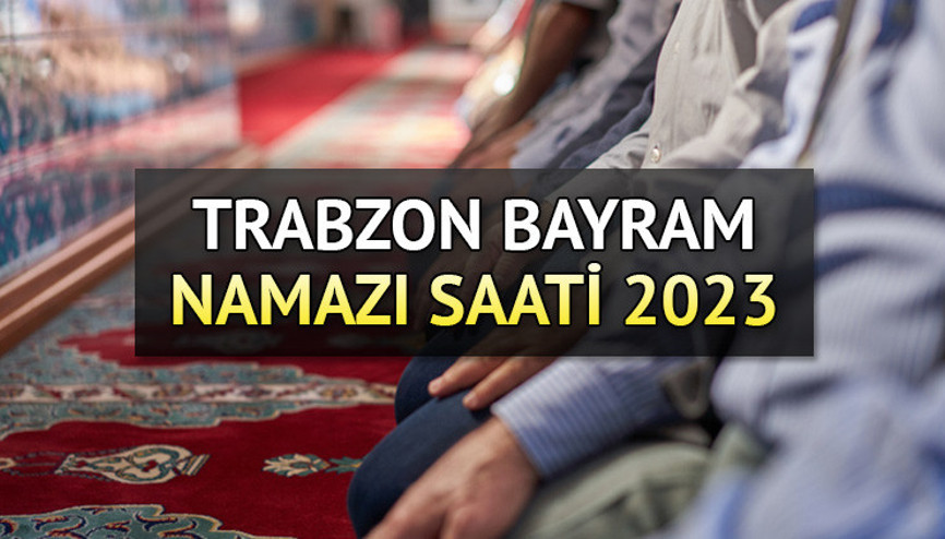 Trabzon bayram namazı saati 2023 (Diyanet) || Kurban Bayramı namazı Trabzonda saat kaçta, ne zaman kılınacak 28 Haziran Çarşamba Trabzon bayram namazı vakti