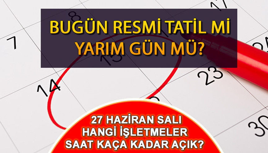 AREFE GÜNÜ YARIM GÜN MÜ, BUGÜN RESMİ TATİL Mİ 27 Haziran Özel sektör tatil mi İşte, Arefe günü kargo, eczane, banka, noter, sağlık ocağı, market, hastane, borsa çalışma durumu AREFE GÜNÜ YARIM GÜN MÜ, BUGÜN RESMİ TATİL Mİ 27 Haziran Özel sektör tatil mi İşte, Arefe günü kargo, eczane, banka, noter, sağlık ocağı, market, hastane, borsa çalışma durumu