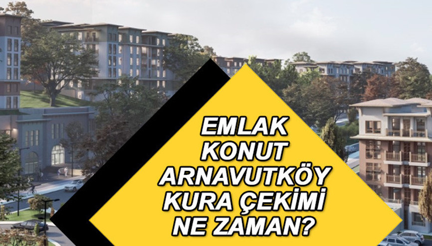 EMLAK KONUT ARNAVUTKÖY KURA ÇEKİLİŞİ 2023 SON DURUM | THY Emlak Konut Arnavutköy kura sonuçları açıklandı mı Yenişehir Evleri kazanan isim listesi ne zaman belli olacak