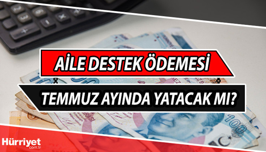 Aile destek ödemesi bitti mi, hangi ay son Aile Destek Programı uzatıldı mı, temmuz ayında yatacak mı