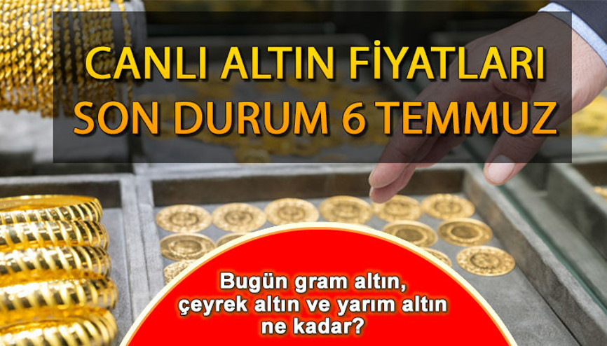ALTIN FİYATLARI (CANLI) 6 Temmuz 2023 - Bugün gram altın fiyatı ve çeyrek altın fiyatı ne kadar