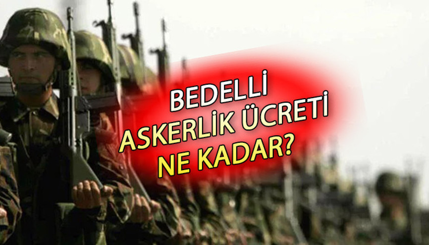 BEDELLİ ASKERLİK ÜCRETİ 2023 TEMMUZ| Bedelli askerlik ücreti ne kadar olacak, nereye yatırılıyor 2023 Temmuz bedelli askerlik parası hesaplama