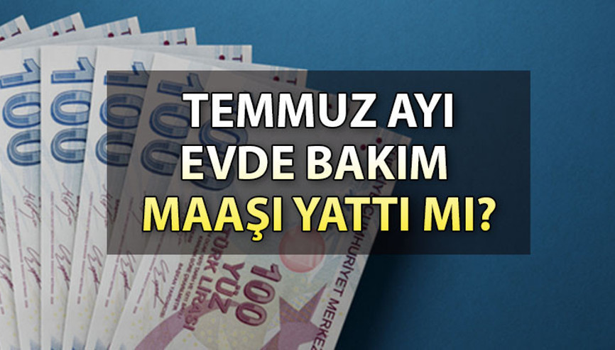 ZAMLI EVDE BAKIM MAAŞI YATTI MI 2023 Temmuz evde bakım maaşı ne zaman yatacak Evde bakım maaşı ödeme sorgulama: Evde bakım maaşı yatan iller listesi