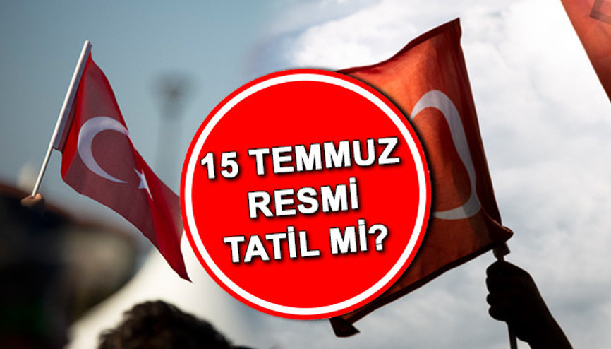 15 TEMMUZ RESMİ TATİL Mİ 2023 15 Temmuz yarım gün mü, hangi gün, kamu kurumları çalışıyor mu İşte Resmi Gazete bilgisi...