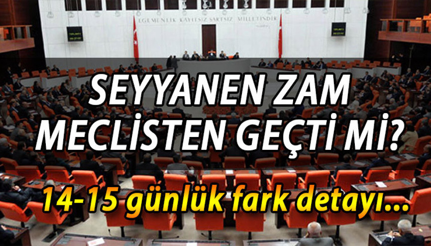 Zamlı maaşlar TBMMden geçti Seyyanen zam 14-15 günlük fark yatacak mı Zamlı maaşlar ne zaman yatacak İşte detaylar...