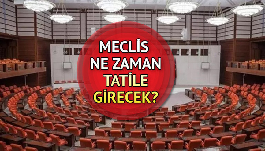 Meclis ne zaman tatile girecek, tarih belli oldu mu TBMM hangi gün kapanacak, çalışma süresi uzatıldı mı İşte son durum bilgileri...