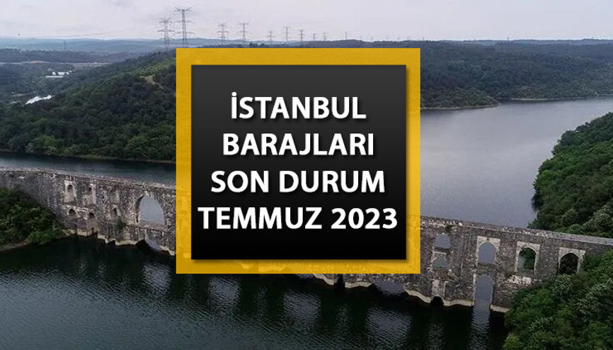 İSTANBUL BARAJLARI DOLULUK ORANI SON DURUM (13 Temmuz) || İstanbul barajlarında doluluk oranı ne kadar, yüzde kaç İşte İSKİ verileri ile güncel su seviyesi