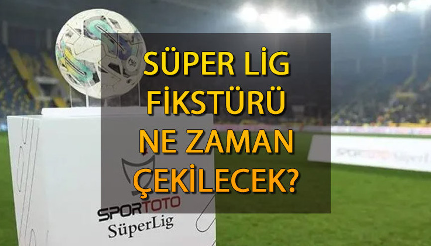 Süper Lig fikstürü çekildi mi, hangi tarihte 2023-2024 sezonu Süper Lig ne zaman başlıyor