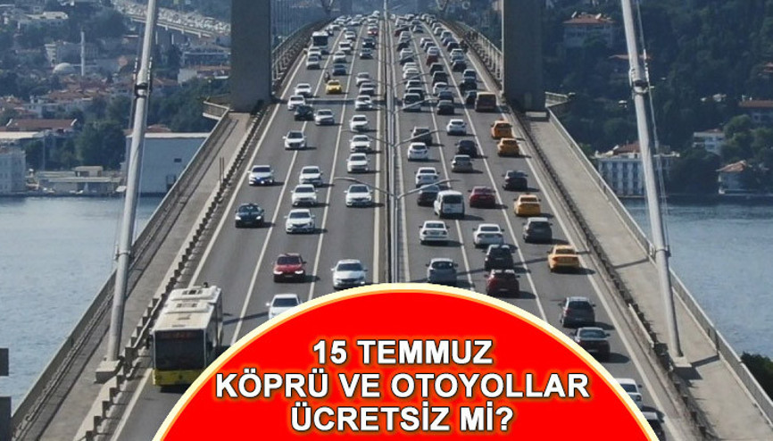 15 TEMMUZDA OTOYOLLAR ÜCRETSİZ Mİ 15 Temmuz Cumartesi günü ücretsiz köprü ve otoyollar 2023 | 15 Temmuz köprü ve otoyollar ücretsiz mi