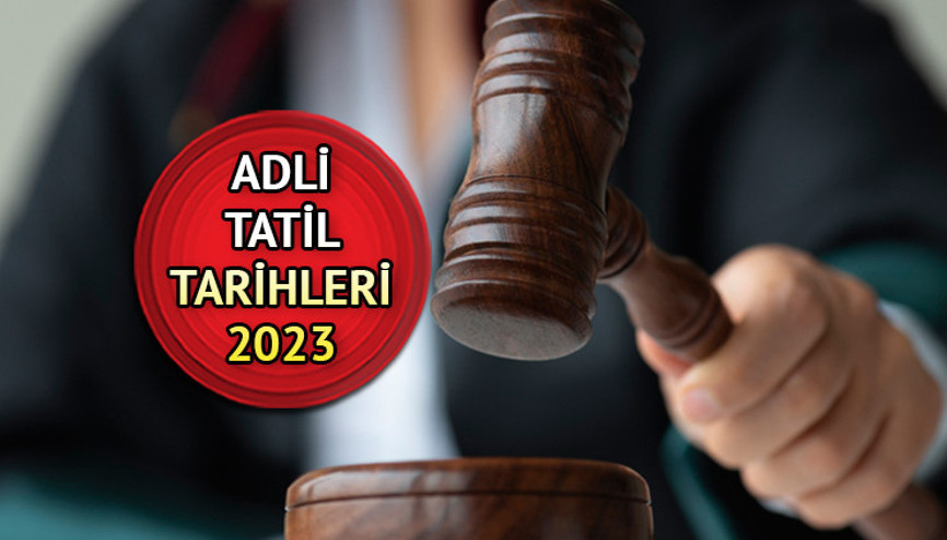 Adli tatil tarihleri 2023 || Adli tatil başladı mı, ne zaman başlayacak ve kaç gün sürecek