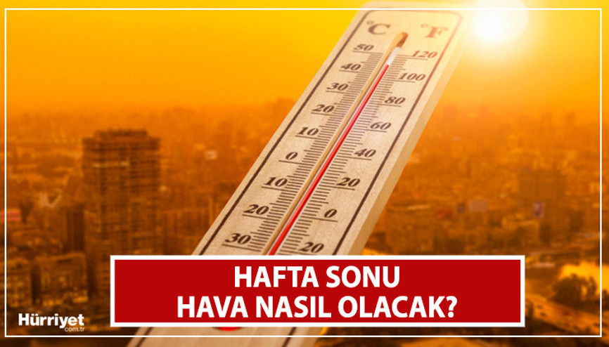 HAFTA SONU HAVA DURUMU RAPORU (15-16 Temmuz) | Cumartesi ve Pazar hava nasıl olacak Sıcak hava ne kadar, kaç gün sürecek İşte Meteorolojiden il il veriler...