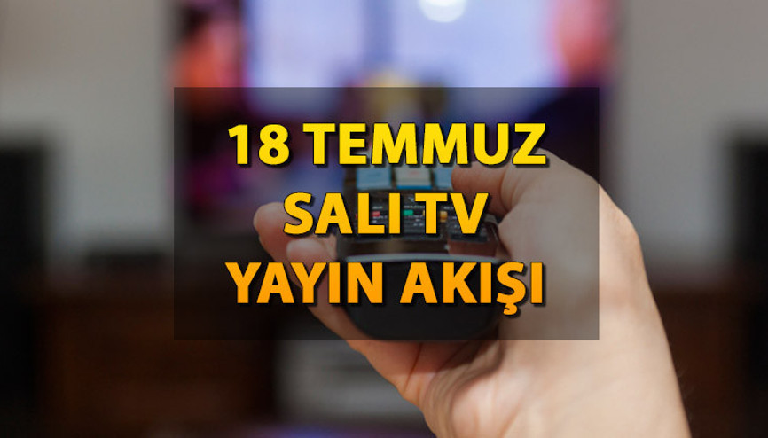 TV yayın akışı 18 Temmuz Salı: Bugün hangi diziler var Kanal D, Show TV, ATV, TRT1, Fox ve TV8 yayın akışı