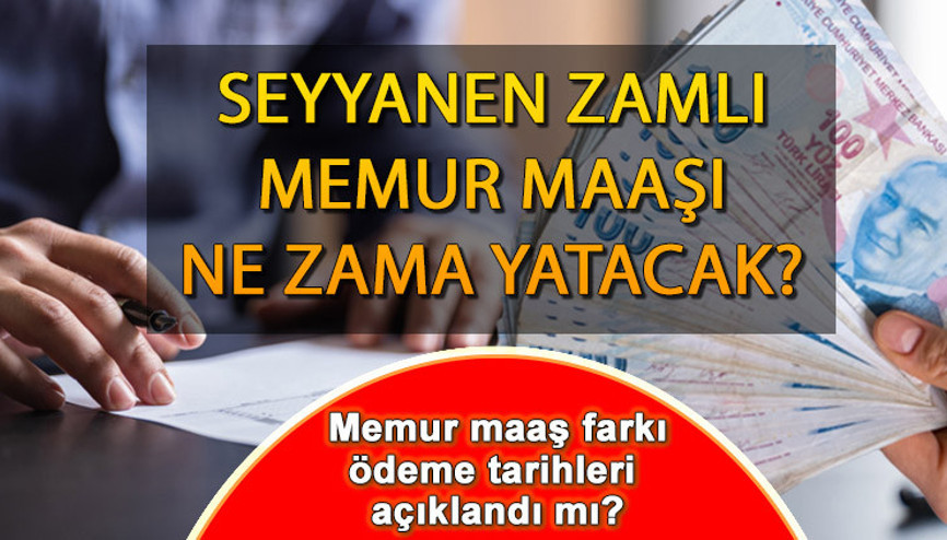 Memur seyyanen zam ve maaş farkı ne zaman yatacak 2023 Seyyanen zamlı (8077 TL) maaşlar Temmuz’da yatacak mı Memur maaş farkı ödeme tarihleri belli oldu mu