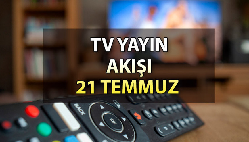 TV yayın akışı 21 Temmuz 2023 | Bugün (cuma) hangi diziler ve filmler var İşte, Kanal D, Show TV, ATV, Star,TRT 1, Fox ve TV8 yayın akışı