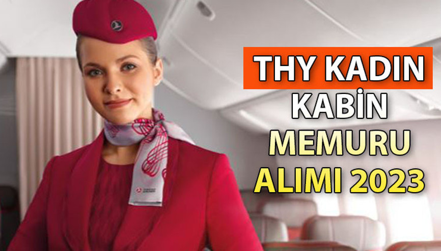 THY KADIN KABİN MEMURU ALIMI ŞARTLARI 2023: THY kadın kabin memuru alımı başvuruları ne zaman İşte, eğitim, yaş şartları ve son başvuru tarihi…