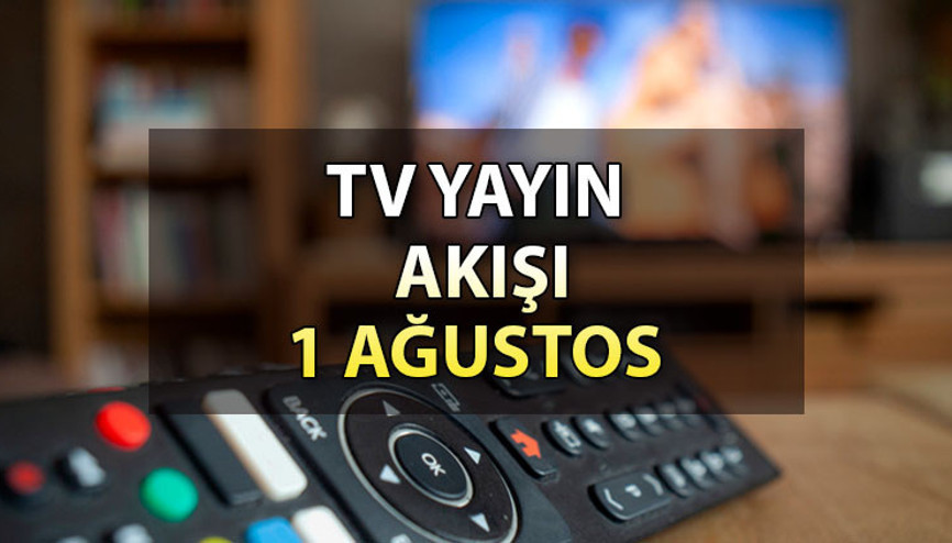 TV yayın akışı 1 Ağustos 2023 | Bugün hangi diziler var İşte, Kanal D, Show TV, ATV, Star, TRT1, Fox ve TV8 yayın akışı rehberi…