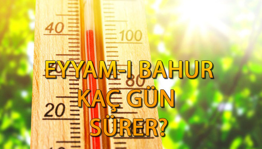 Eyyam-ı bahur ne zaman bitecek, kaç gün sürer Eyyam-ı bahur ne demek, anlamı nedir