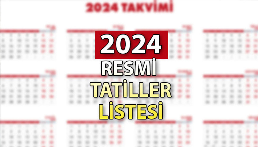 RESMİ TATİL GÜNLERİ 2024 LİSTESİ | Özel sektör ve kamu çalışanları kaç gün tatil yapacak Resmi-dini tatiller ne zaman başlıyor İşte, denk geldiği tarihler…