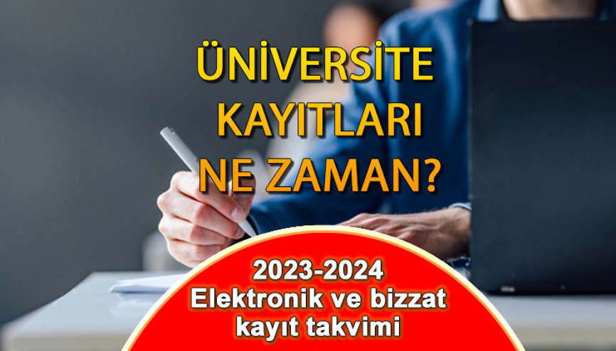 ÜNİVERSİTE KAYITLARI NASIL YAPILIR 2023-2024 : YKS üniversite elektronik (e-kayıt) ve bizzat kayıtlar ne zaman Üniversite kayıtları için hangi belgeler isteniyor