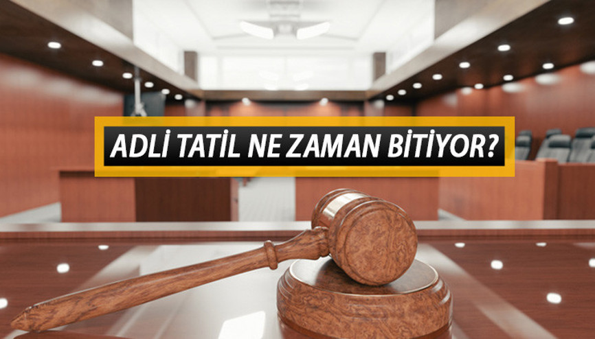 Adli tatil ne zaman bitiyor Yeni adli yıl hangi tarihte başlayacak İşte adli tatil takvimi