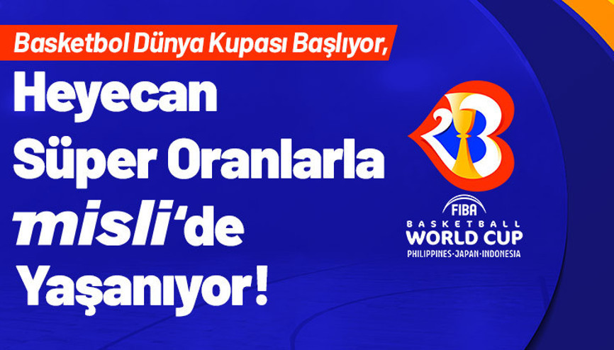 Basketbol Dünya Kupası heyecanı Süper Oranlarla Mislide Son haberler, bilinmesi gerekenler...