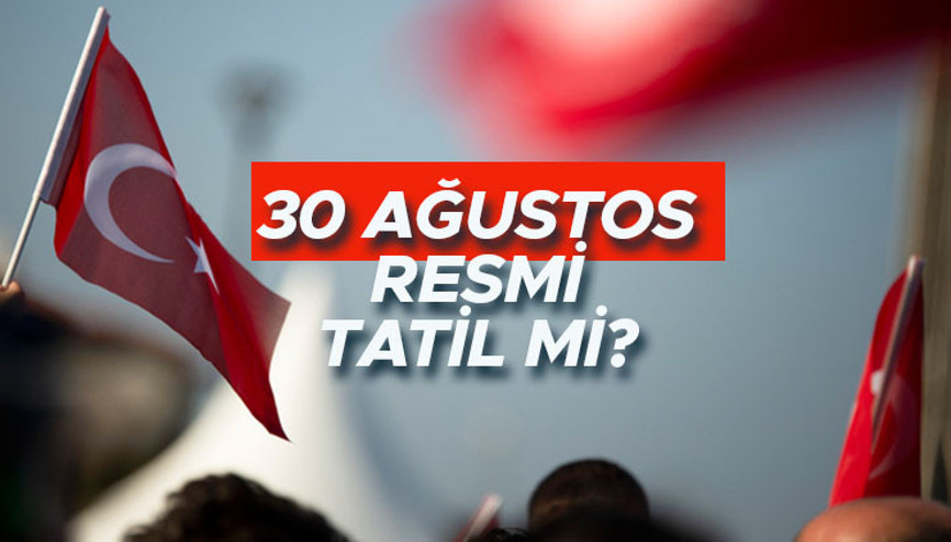 30 Ağustos Zafer Bayramı resmi tatil mi, hangi gün 30 Ağustos bankalar ve kamu kurumları kapalı mı olacak 30 Ağustos Zafer Bayramı resmi tatil mi, hangi gün 30 Ağustos bankalar ve kamu kurumları kapalı mı olacak