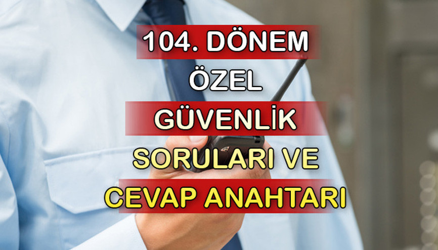 ÖGG SINAV SORULARI VE CEVAP ANAHTARI 2023 (PDF GÖRÜNTÜLE): 104.Temel Eğitim Özel Güvenlik sınav soruları ve cevap anahtarı kitapçıkları yayımlandı İşte sorgulama ekranı...