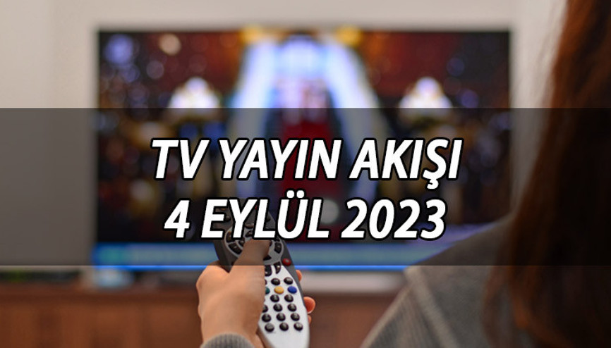 Bu akşam televizyonda hangi filmler ve diziler var TV yayın akışı 4 Eylül 2023 Pazartesi 4 Eylül Kanal D, Show TV, ATV, Star TV, TRT1, Fox ve TV8 yayın akışı listesi Bu akşam televizyonda hangi filmler ve diziler var TV yayın akışı 4 Eylül 2023 Pazartesi 4 Eylül Kanal D, Show TV, ATV, Star TV, TRT1, Fox ve TV8 yayın akışı listesi
