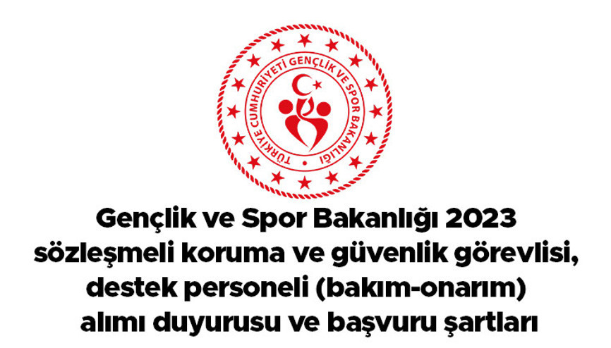 Gençlik ve Spor Bakanlığı 2023 sözleşmeli koruma ve güvenlik görevlisi, destek personeli (bakım-onarım) alımı duyurusu ve başvuru şartları