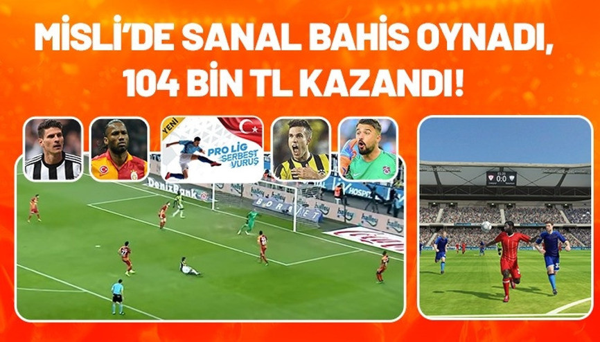 Mislide Sanal Bahis oynadı, 104 bin TL kazandı Süper Lig, Bundesliga, Serie A...