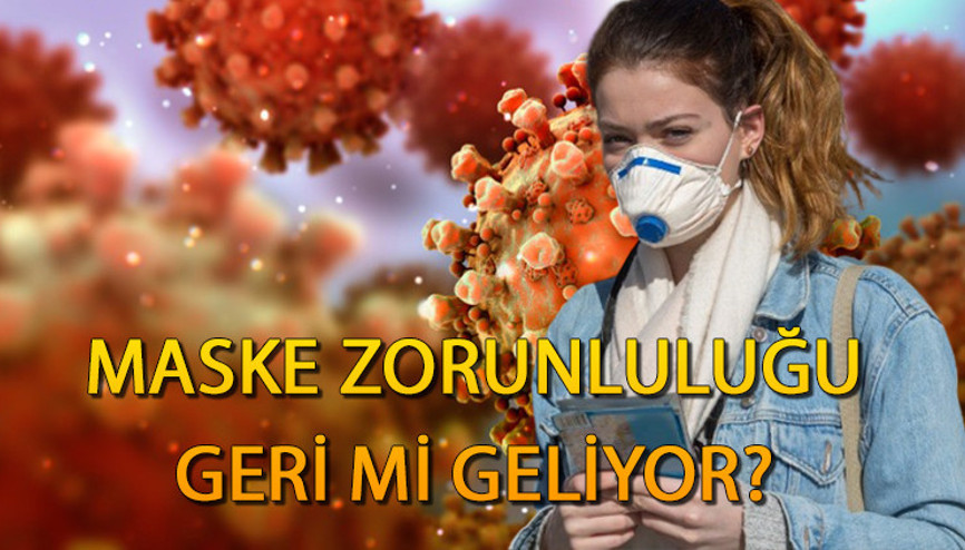 Bilim Kurulu Üyesi Prof. Dr. Yavuz açıkladı Maske zorunluluğu geri mi geliyor, tam kapanma olacak mı