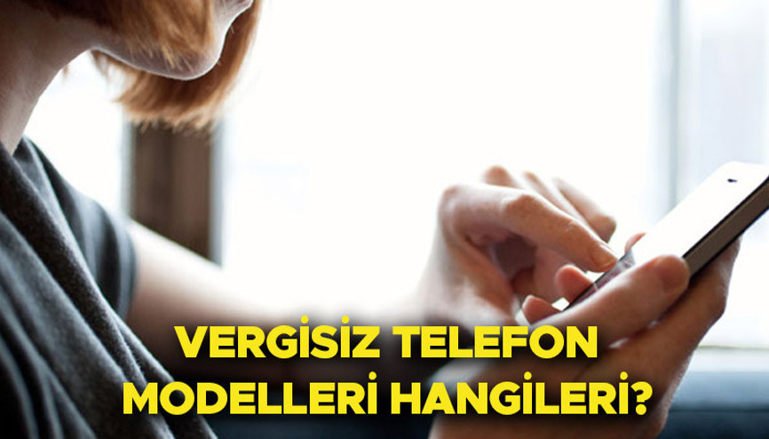 VERGİSİZ TELEFONLAR GÜNCEL LİSTE MODELLERİ 18 EYLÜL 2023 ||  KDV ve ÖTVsiz telefon satışı ne zaman, şartları neler Öğrencilere vergisiz cep telefonu modelleri hangileri Kabine Toplantısı kararları bekleniyor