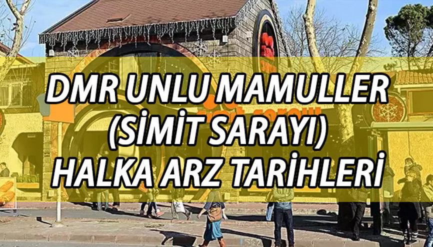 SİMİT SARAYI HALKA ARZ TARİHLERİ ||  DMR Unlu Mamuller (Simit Sarayı) ne zaman halka arz olacak, hangi bankalarda var Talep toplama tarihleri belli oldu