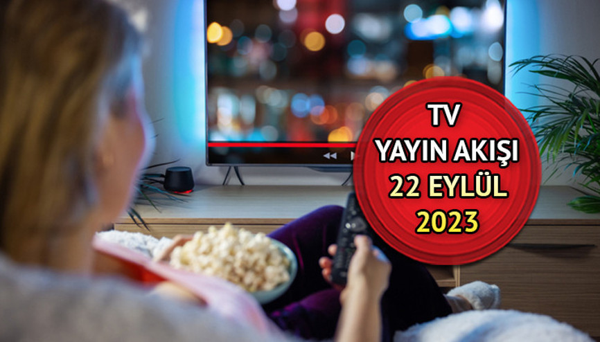 Bu akşam televizyonda hangi diziler ve filmler var TV yayın akışı 22 Eylül 2023 Cuma İşte 22 Eylül Kanal D, TRT1, Star TV, Show TV, ATV, Fox TV ve TV8 yayın akışı listesi