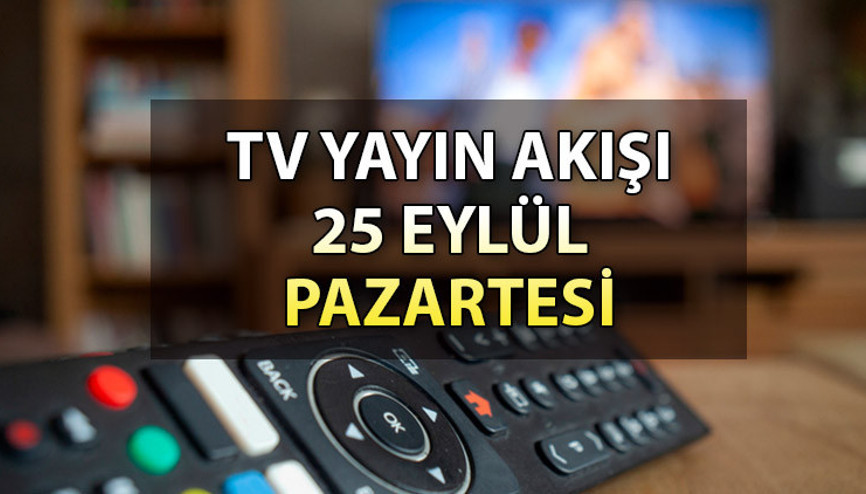 TV yayın akışı 25 Eylül 2023: Bugün hangi dizi ve filmler var Kanal D, Show TV, ATV, Star TV, TRT1,Fox ve TV8 yayın akışı