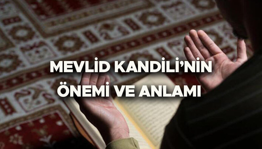 MEVLİD KANDİLİNDE NE OLDU, ne demek Mevlid Kandili anlamı ve önemi nedir, neden kutlanır İşte Mevlid Kandili önemi hakkında bilgiler