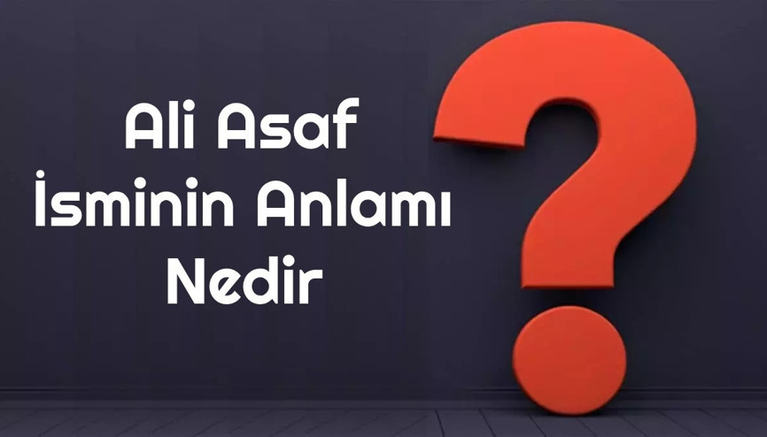 Ali Asaf isminin anlamı nedir Ali Asaf ne demek Ali Asaf adının özellikleri, analizi ve kökeni Ali Asaf isminin anlamı nedir Ali Asaf ne demek Ali Asaf adının özellikleri, analizi ve kökeni