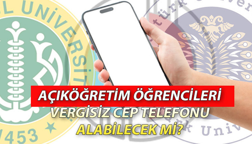 AÖF (Açıköğretim) öğrencileri vergisiz cep telefonu alabilecek mi Vergisiz cep telefonu hangi öğrencileri kapsıyor İşte, şartları